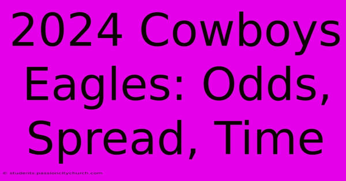 2024 Cowboys Eagles: Odds, Spread, Time