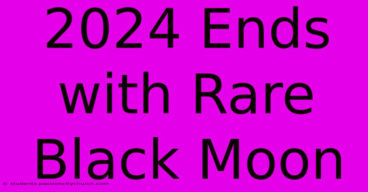 2024 Ends With Rare Black Moon