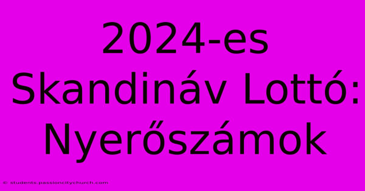 2024-es Skandináv Lottó: Nyerőszámok