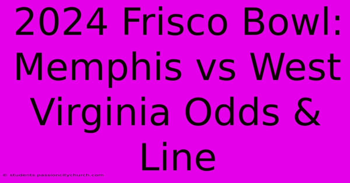 2024 Frisco Bowl: Memphis Vs West Virginia Odds & Line