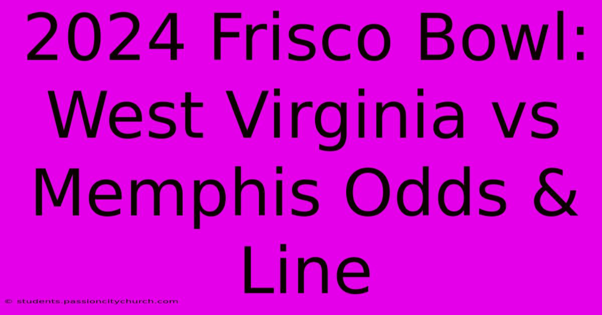 2024 Frisco Bowl: West Virginia Vs Memphis Odds & Line