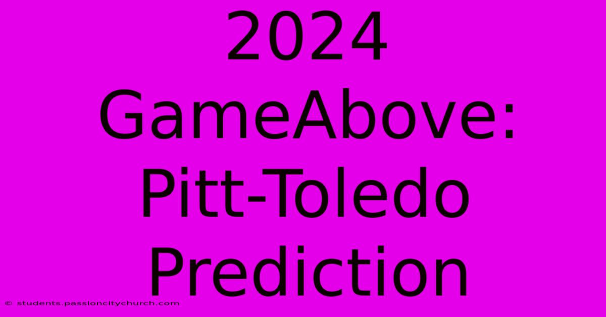 2024 GameAbove:  Pitt-Toledo Prediction