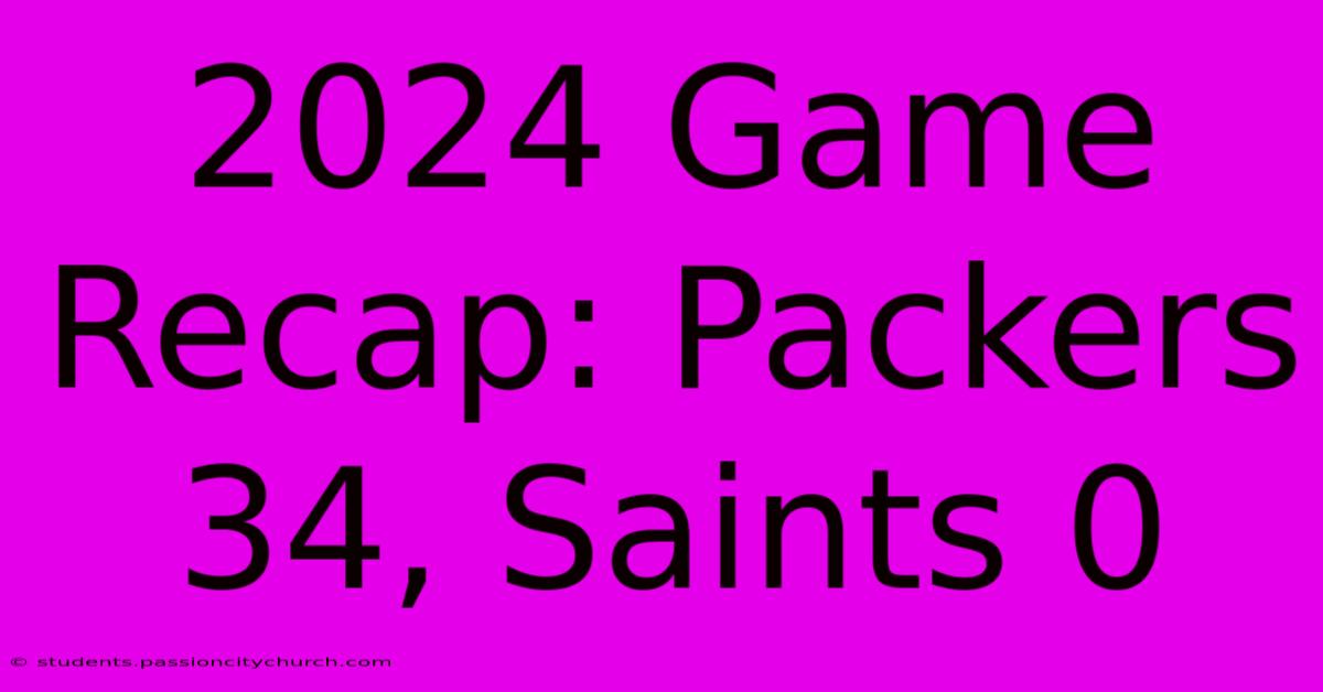 2024 Game Recap: Packers 34, Saints 0