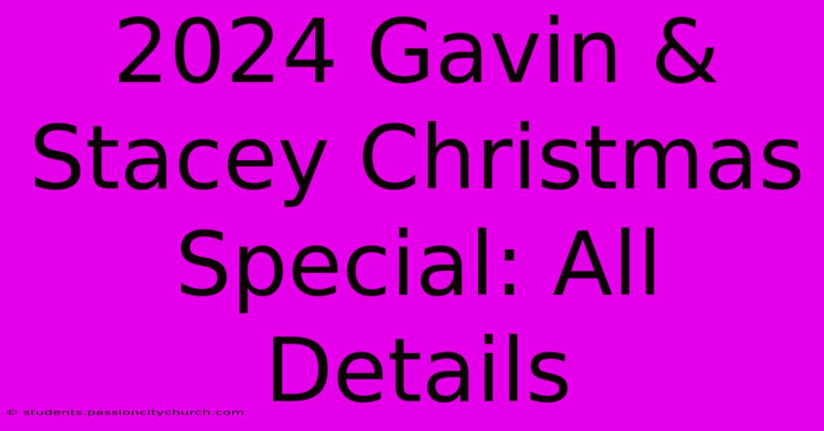 2024 Gavin & Stacey Christmas Special: All Details