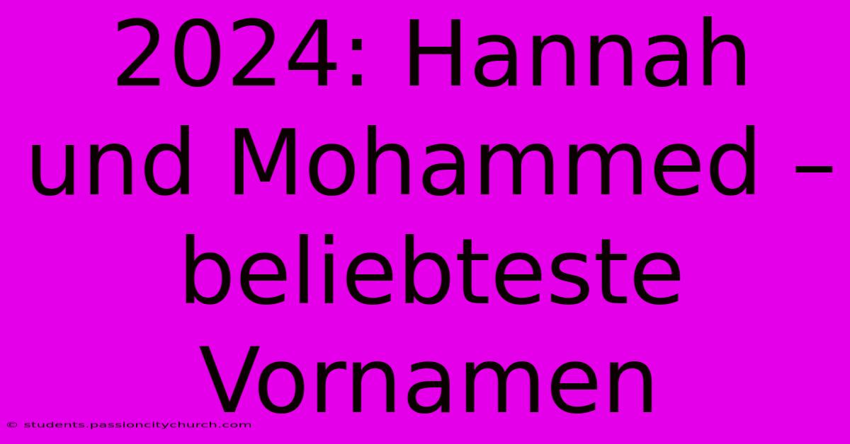 2024: Hannah Und Mohammed – Beliebteste Vornamen