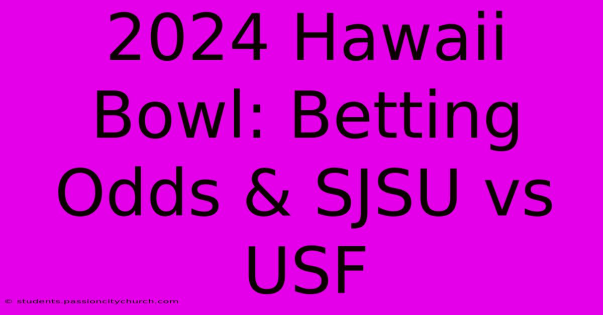 2024 Hawaii Bowl: Betting Odds & SJSU Vs USF