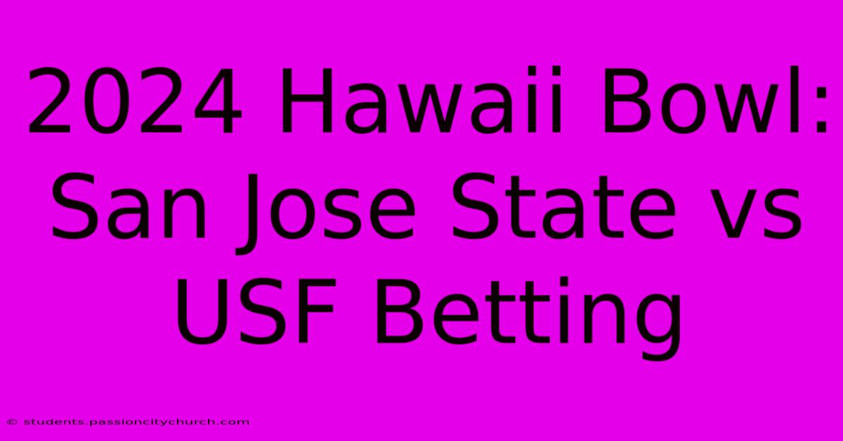 2024 Hawaii Bowl: San Jose State Vs USF Betting