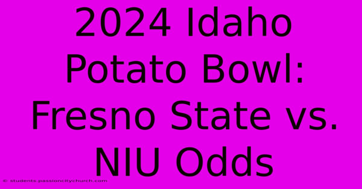 2024 Idaho Potato Bowl: Fresno State Vs. NIU Odds