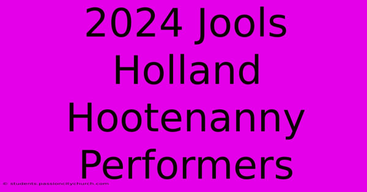 2024 Jools Holland Hootenanny Performers