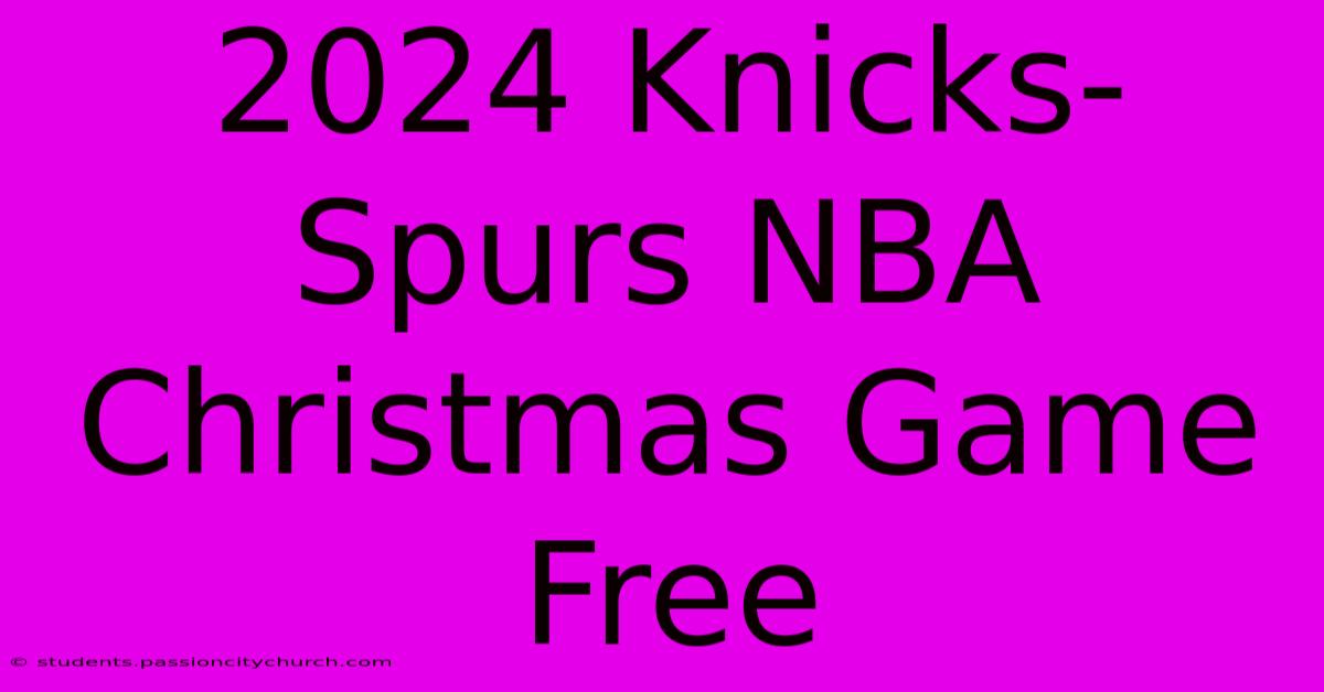 2024 Knicks-Spurs NBA Christmas Game Free