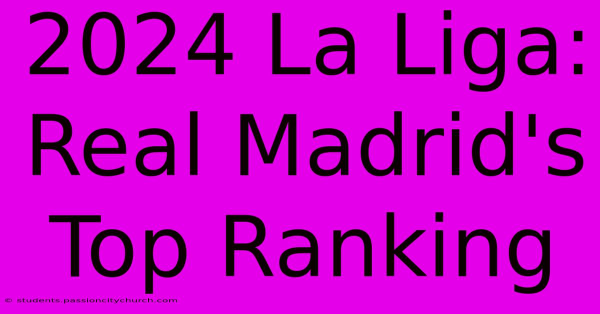 2024 La Liga: Real Madrid's Top Ranking