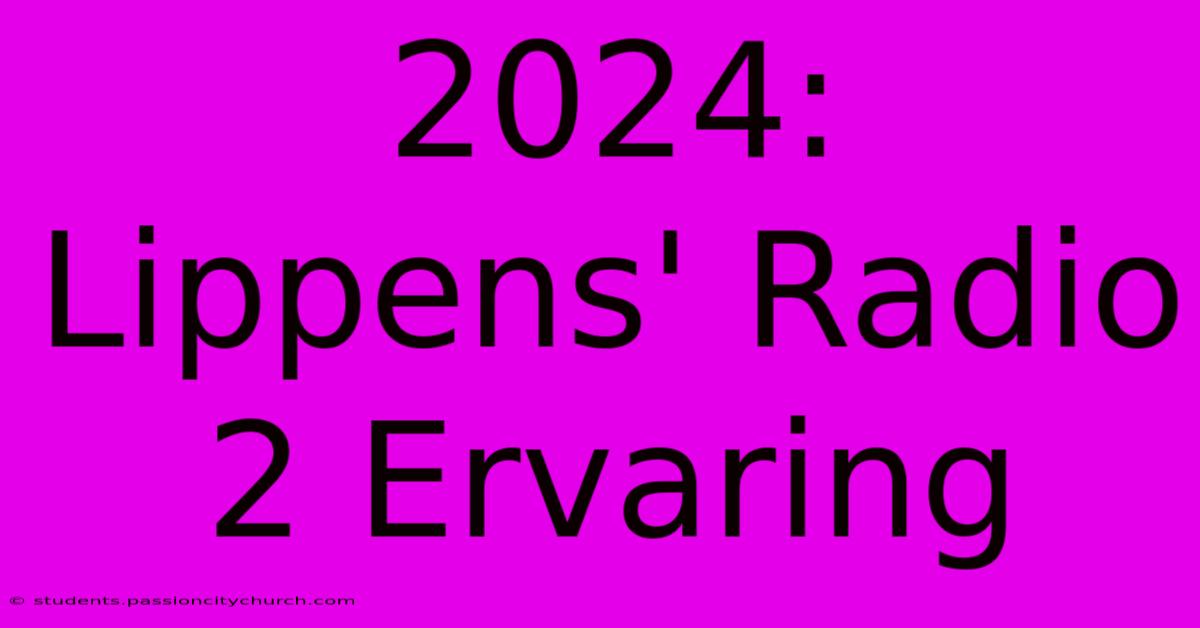 2024: Lippens' Radio 2 Ervaring