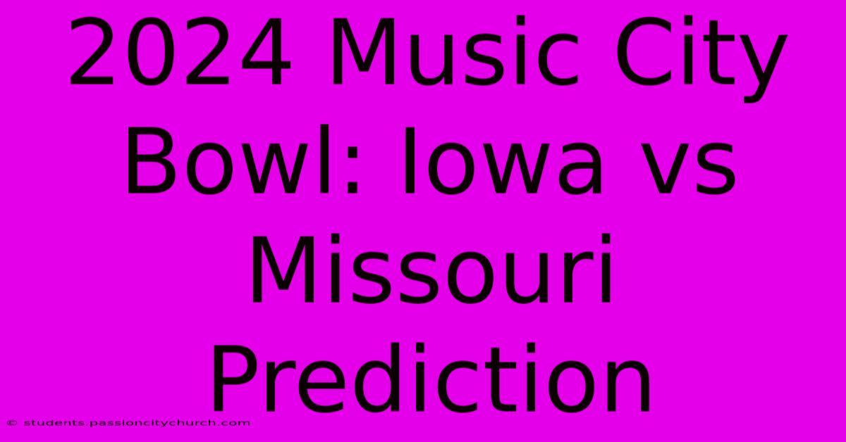 2024 Music City Bowl: Iowa Vs Missouri Prediction