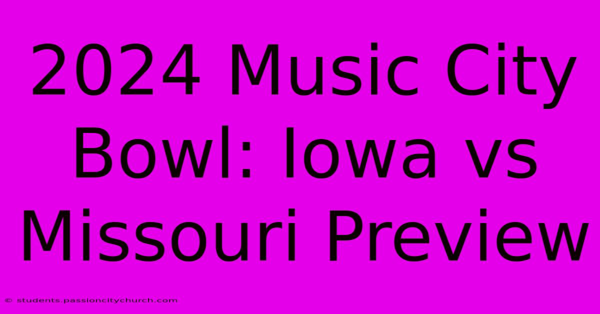 2024 Music City Bowl: Iowa Vs Missouri Preview