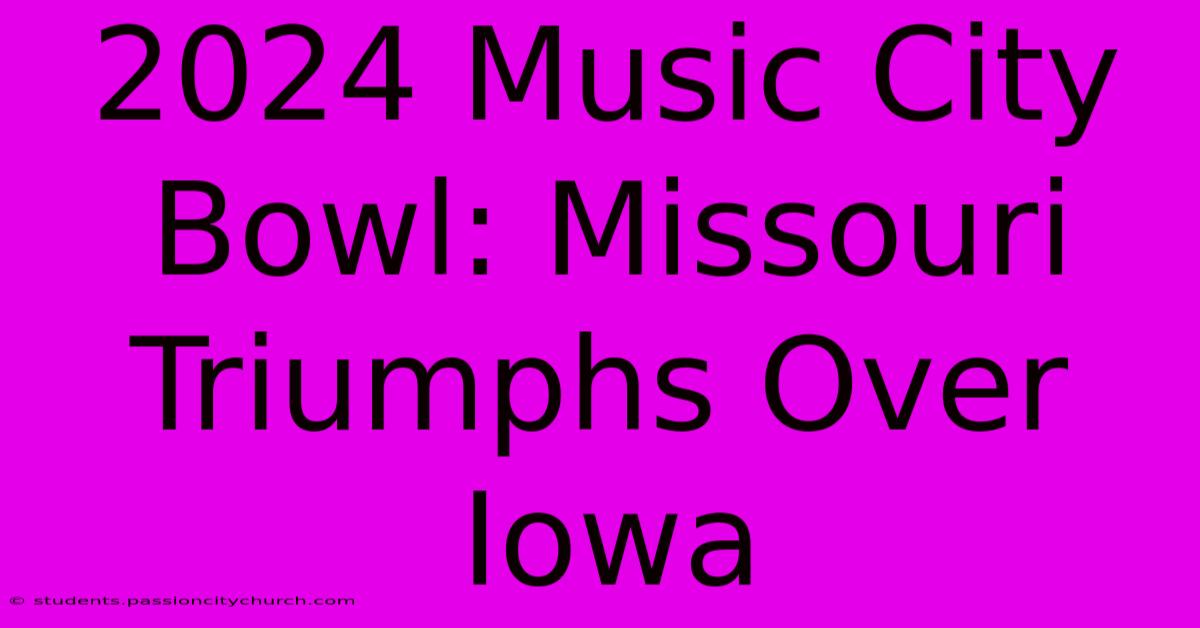 2024 Music City Bowl: Missouri Triumphs Over Iowa