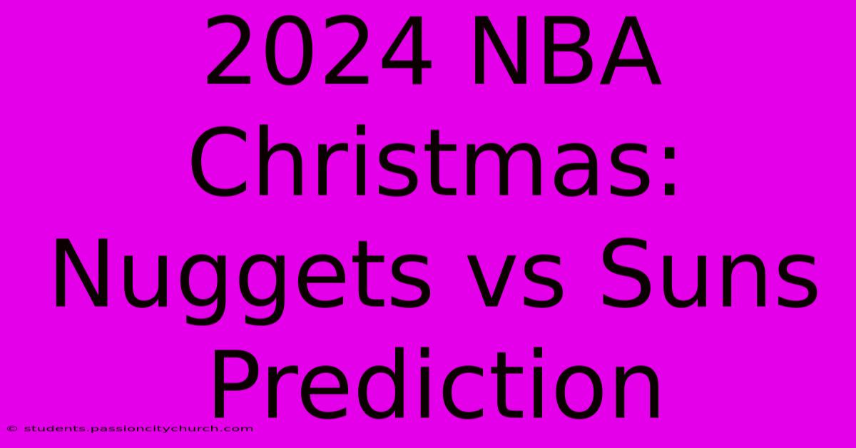 2024 NBA Christmas: Nuggets Vs Suns Prediction