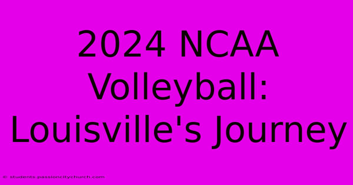 2024 NCAA Volleyball: Louisville's Journey