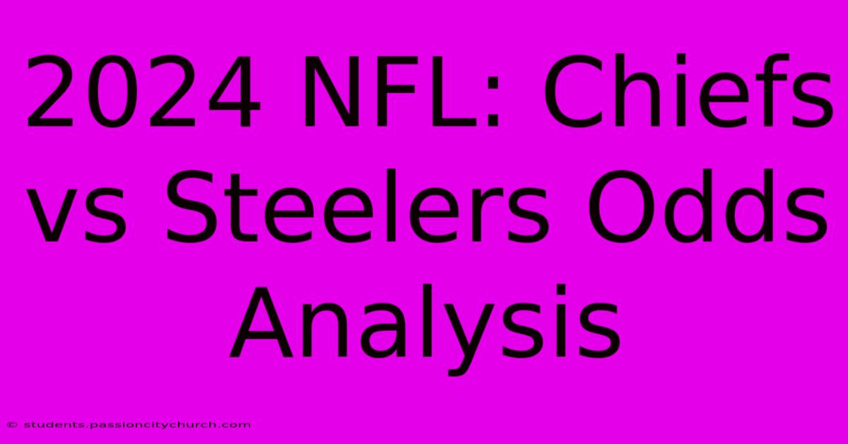 2024 NFL: Chiefs Vs Steelers Odds Analysis