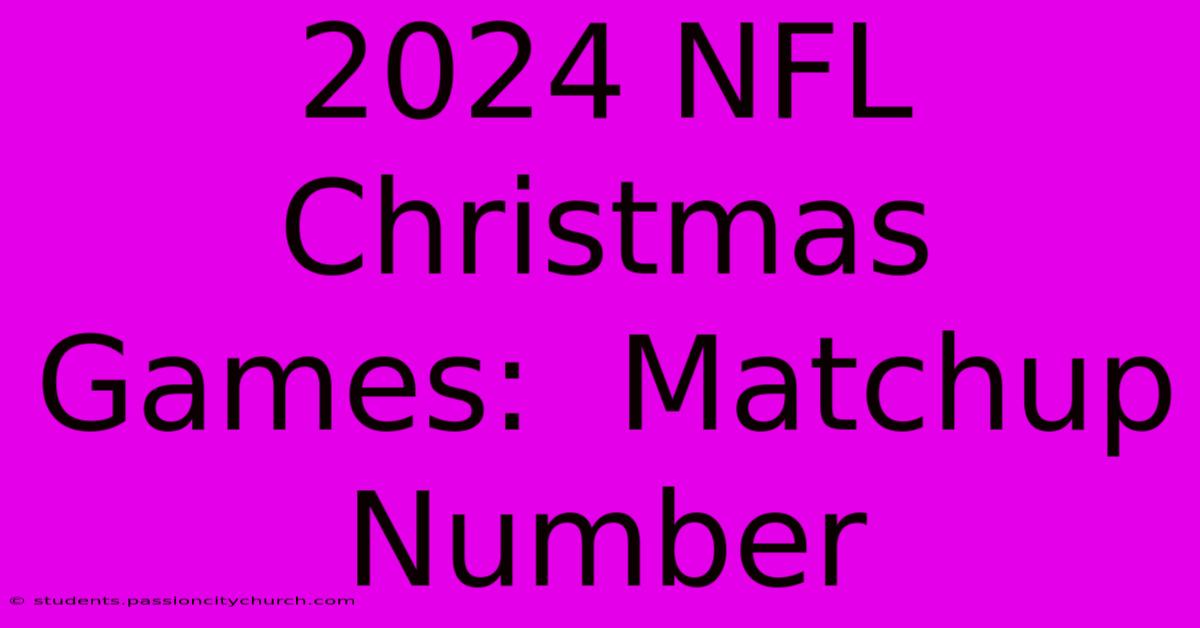 2024 NFL Christmas Games:  Matchup Number