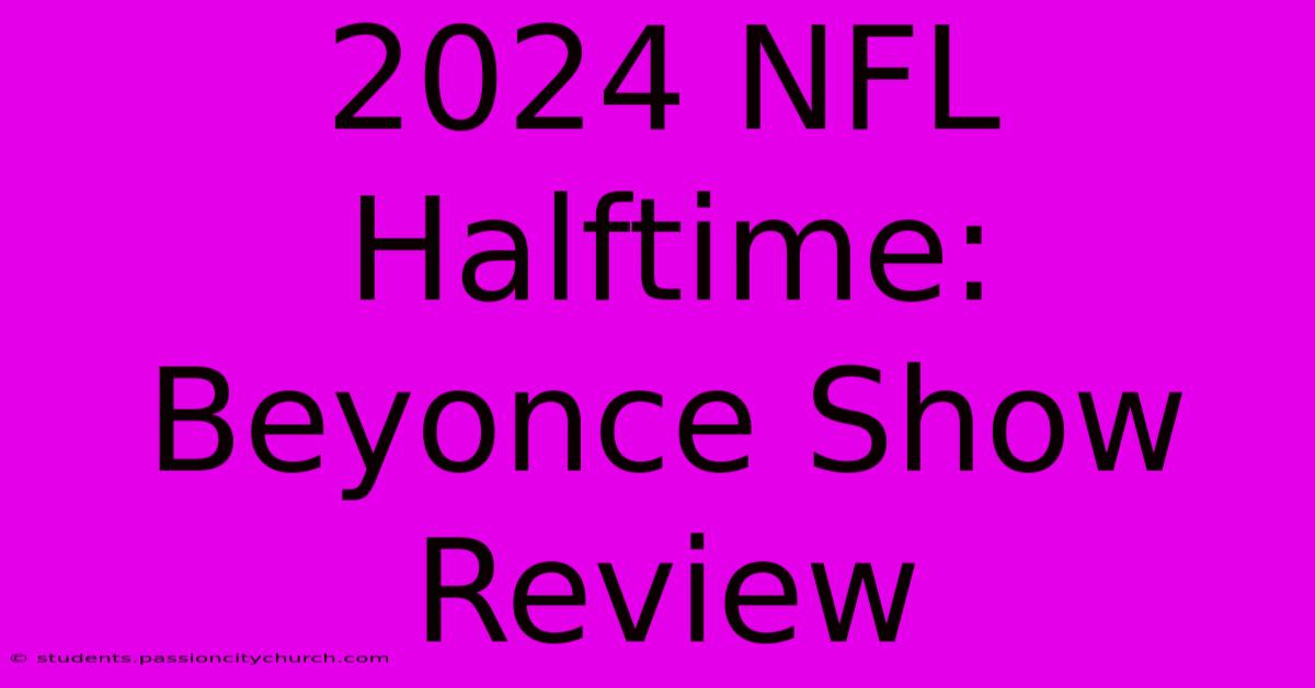 2024 NFL Halftime: Beyonce Show Review