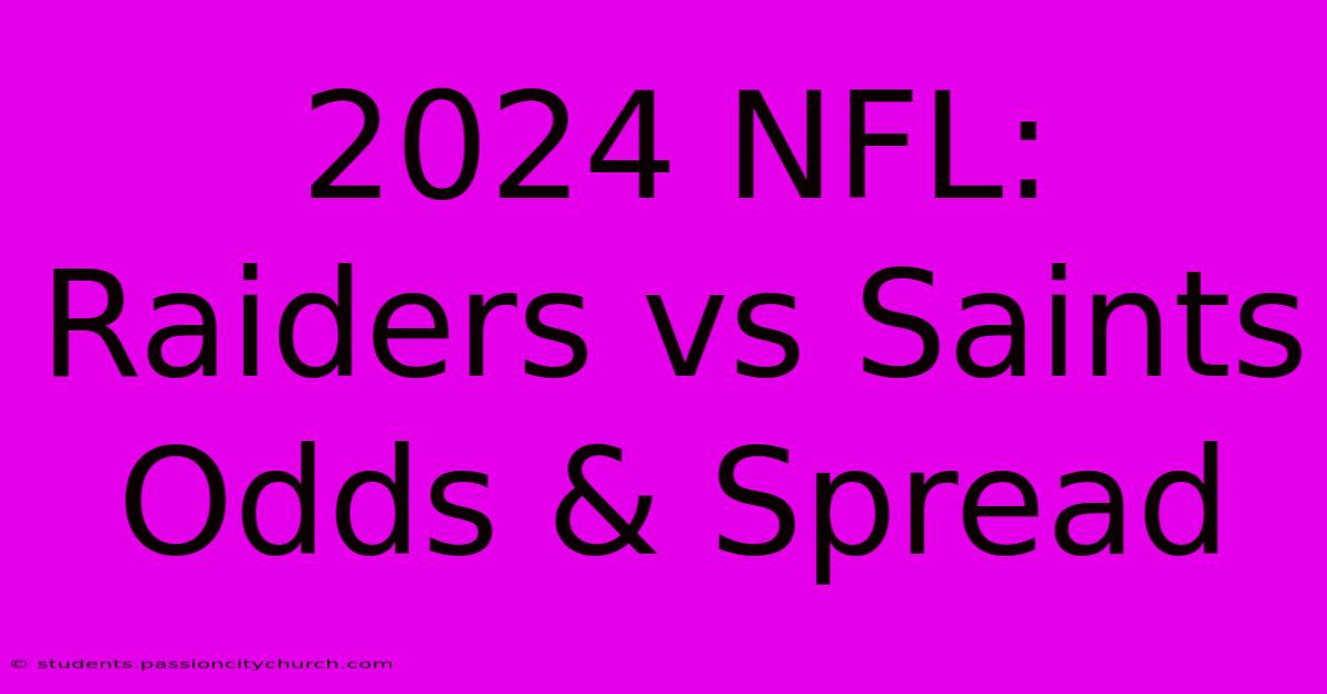 2024 NFL: Raiders Vs Saints Odds & Spread