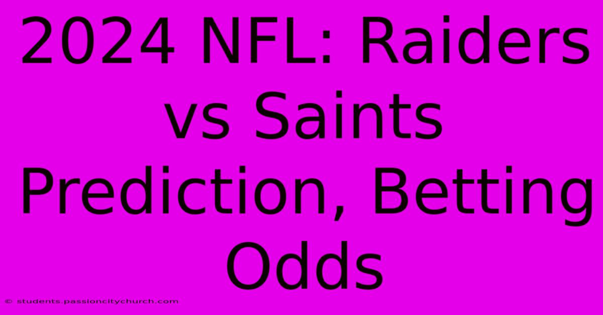 2024 NFL: Raiders Vs Saints Prediction, Betting Odds