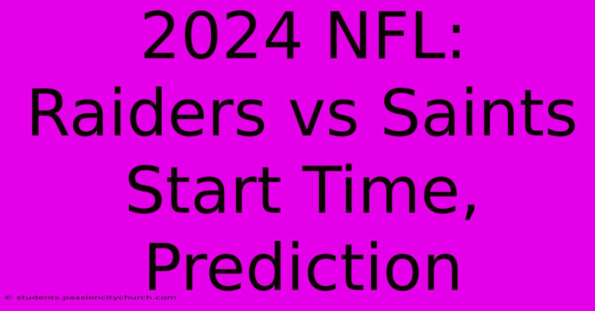 2024 NFL: Raiders Vs Saints Start Time, Prediction