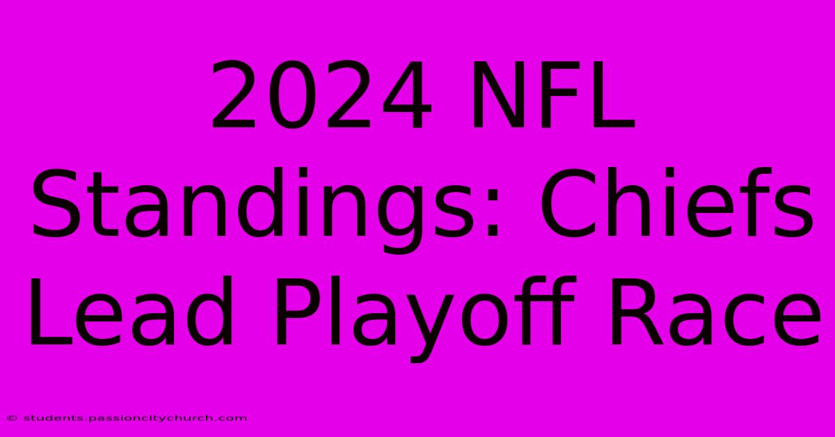 2024 NFL Standings: Chiefs Lead Playoff Race