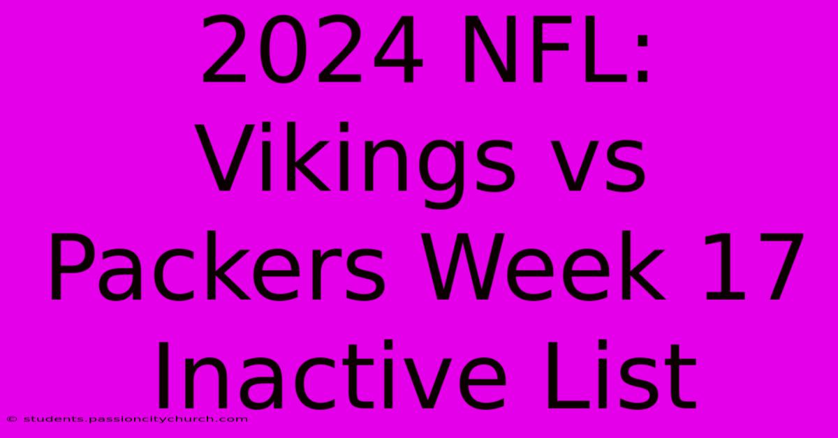 2024 NFL: Vikings Vs Packers Week 17 Inactive List