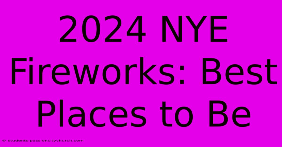 2024 NYE Fireworks: Best Places To Be