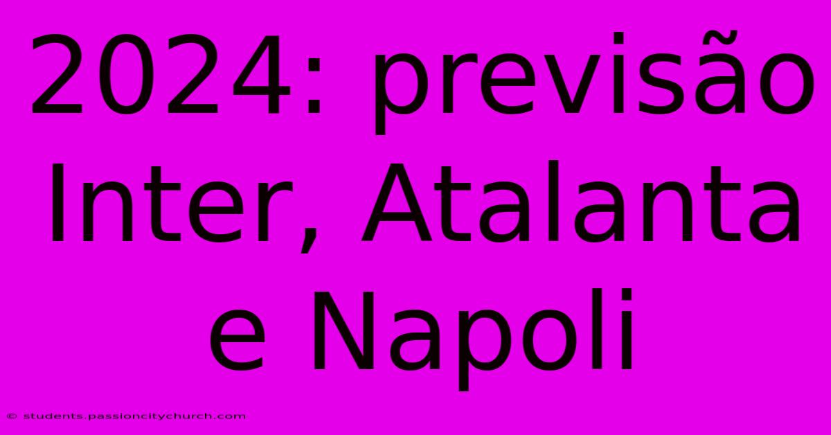 2024: Previsão Inter, Atalanta E Napoli