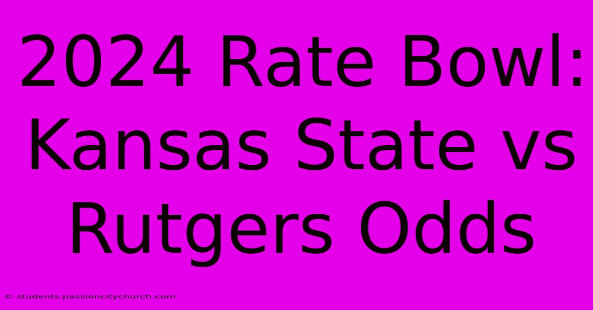 2024 Rate Bowl: Kansas State Vs Rutgers Odds