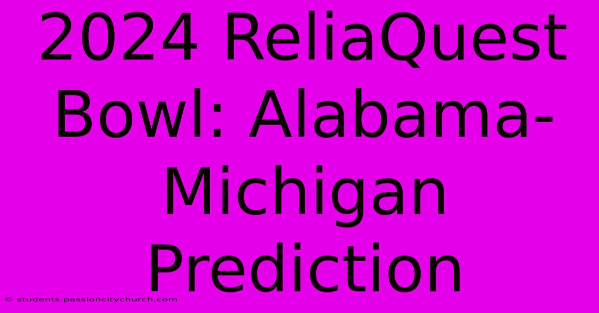 2024 ReliaQuest Bowl: Alabama-Michigan Prediction