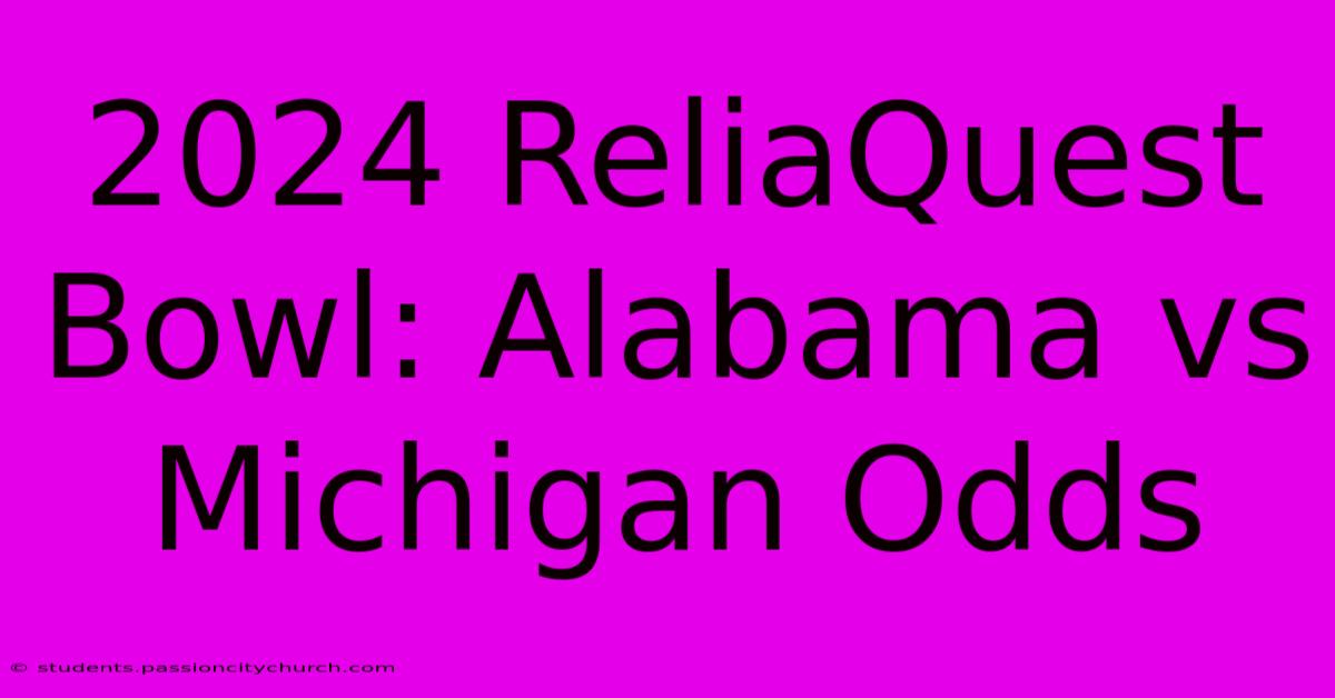 2024 ReliaQuest Bowl: Alabama Vs Michigan Odds