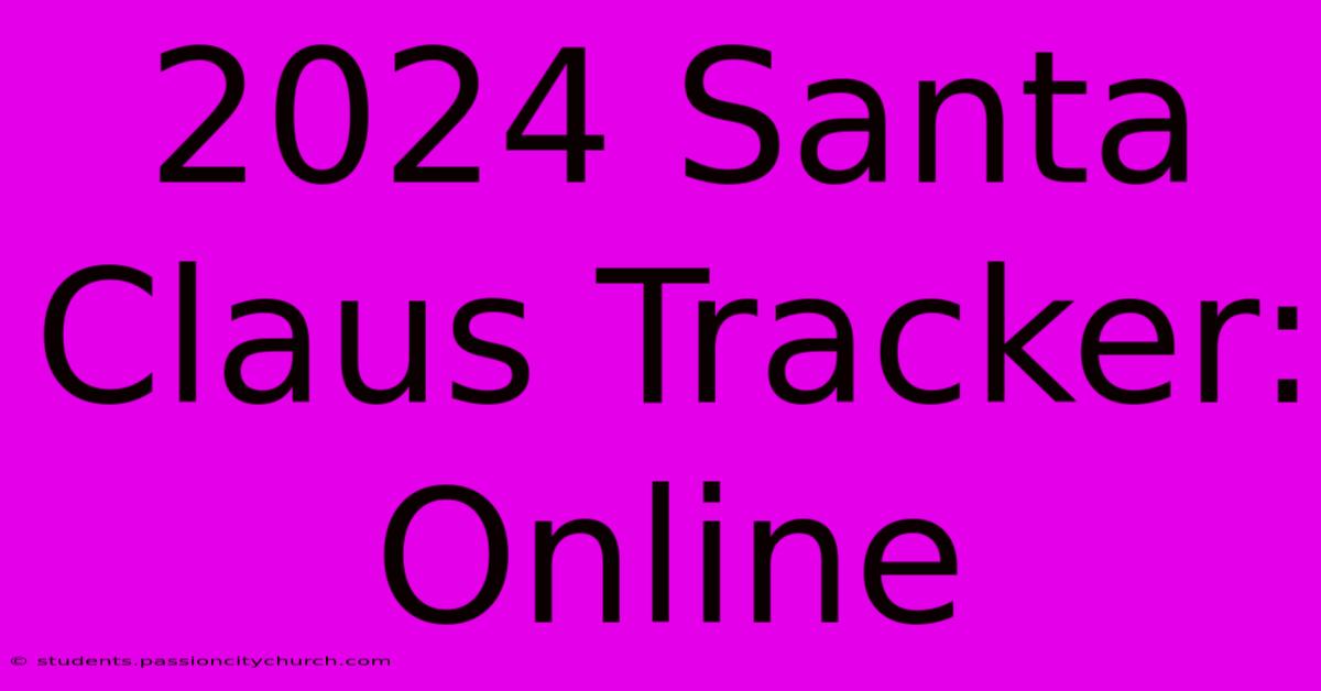 2024 Santa Claus Tracker: Online