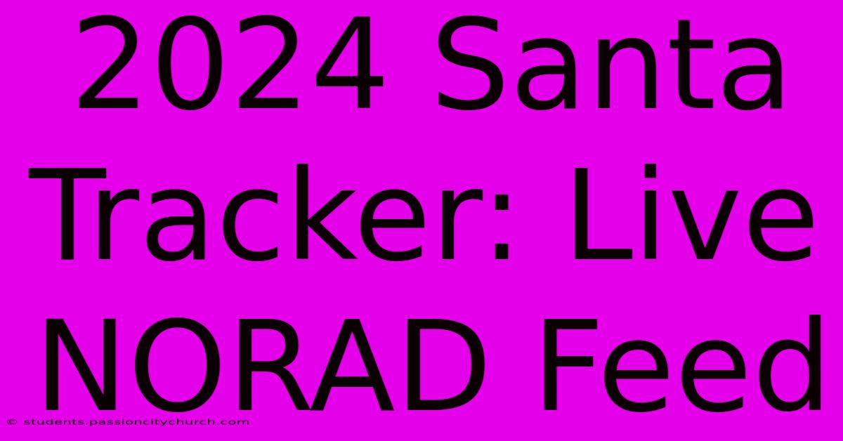 2024 Santa Tracker: Live NORAD Feed