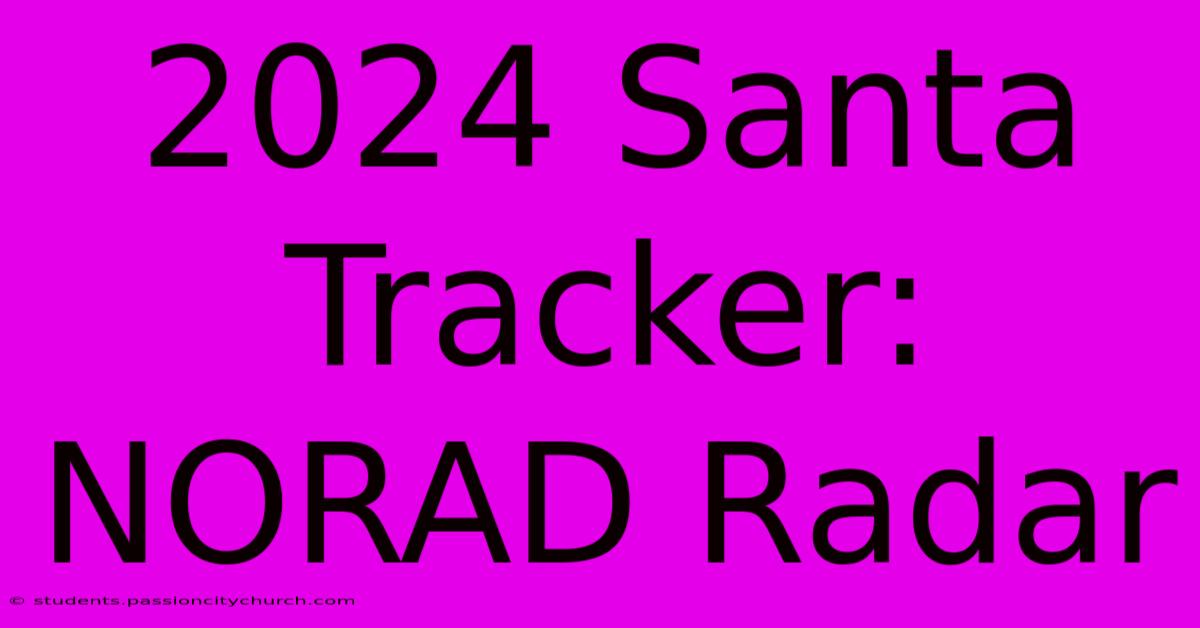 2024 Santa Tracker: NORAD Radar