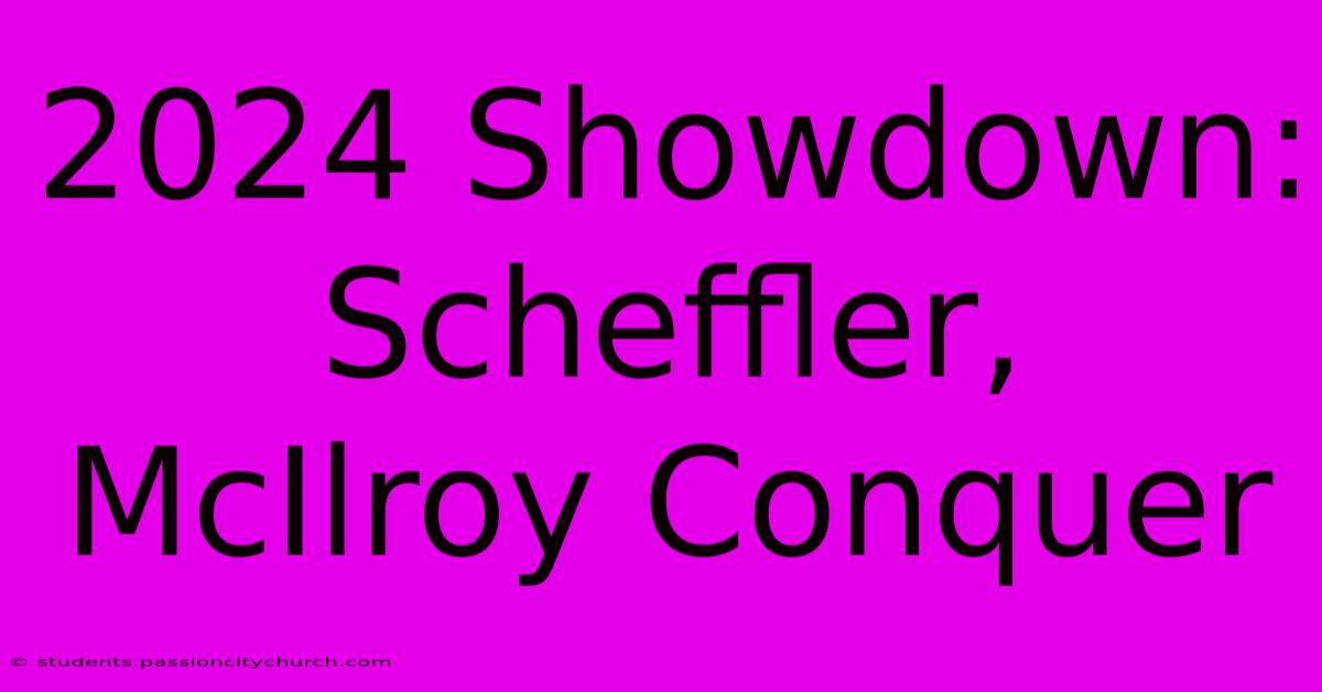 2024 Showdown: Scheffler, McIlroy Conquer