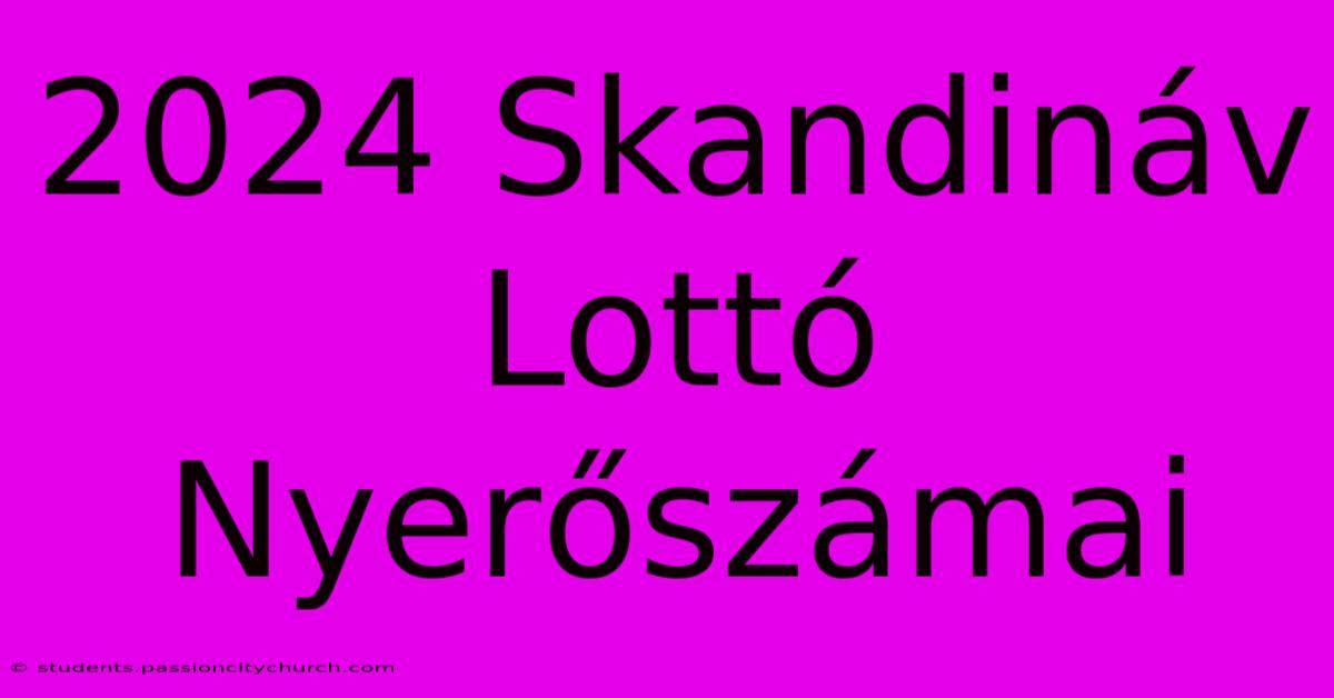 2024 Skandináv Lottó Nyerőszámai