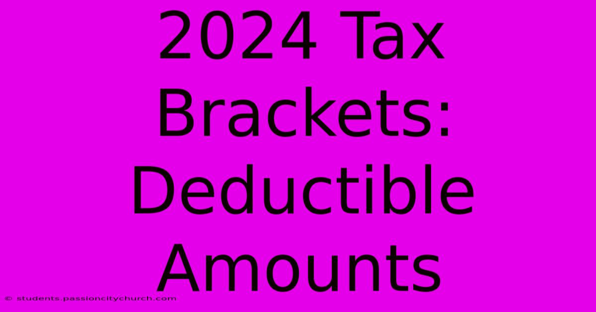 2024 Tax Brackets Deductible Amounts