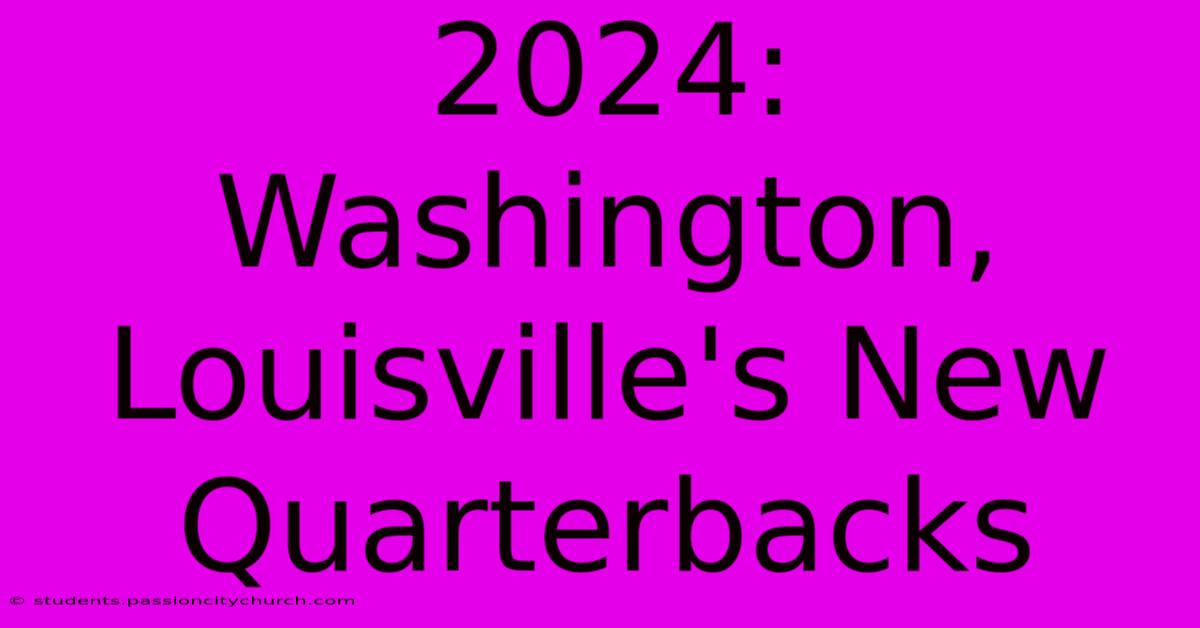 2024: Washington, Louisville's New Quarterbacks