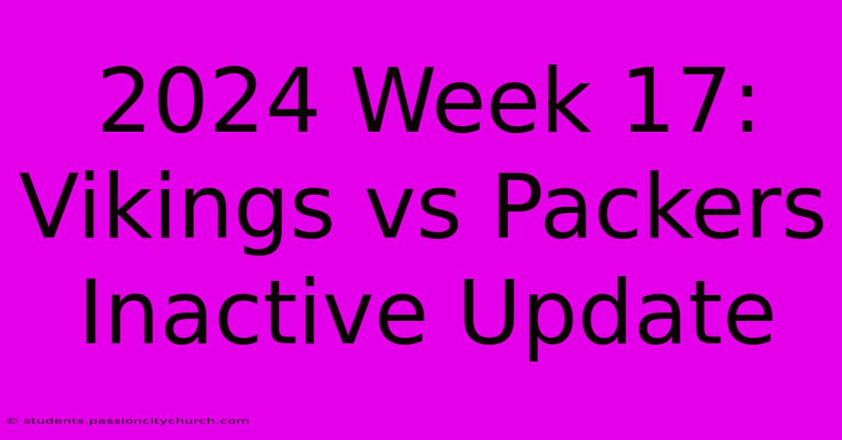 2024 Week 17: Vikings Vs Packers Inactive Update