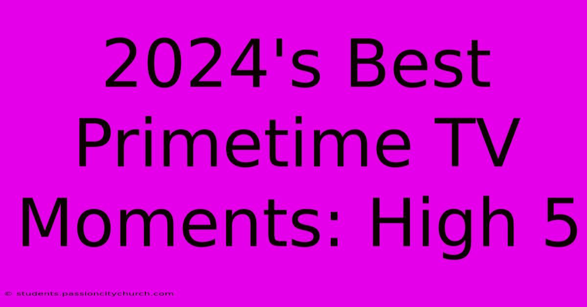 2024's Best Primetime TV Moments: High 5