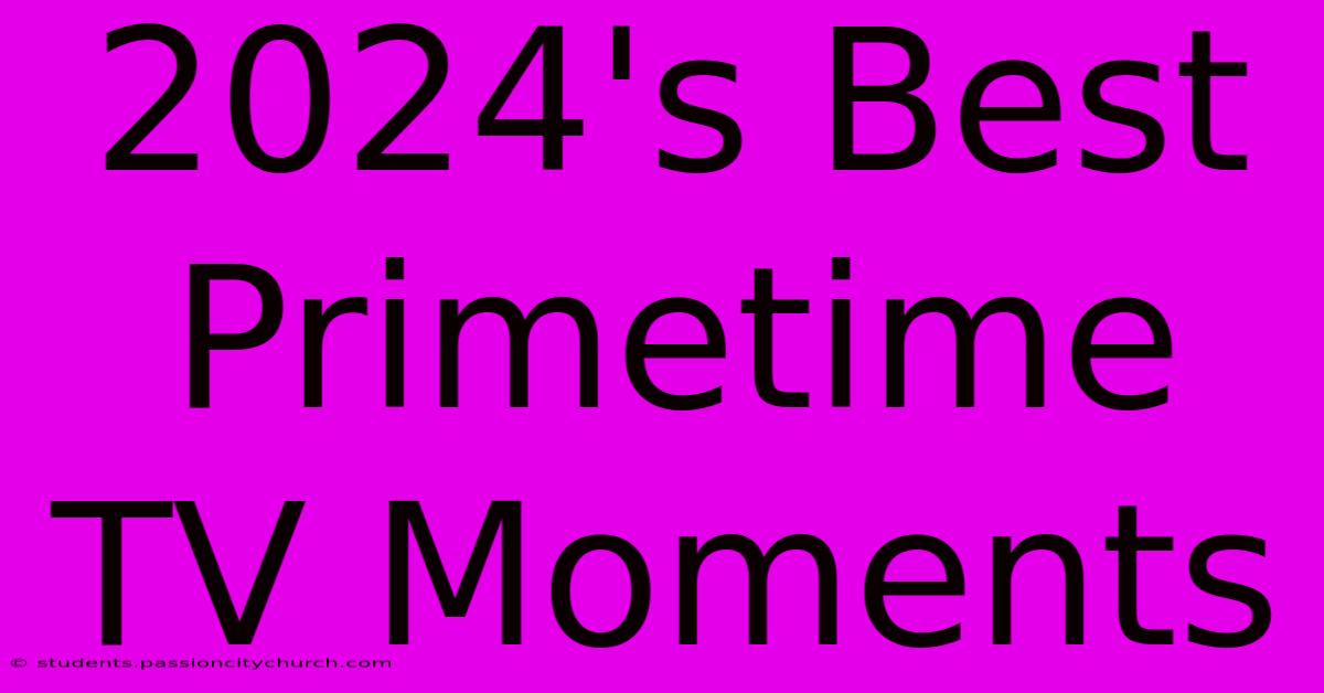 2024's Best Primetime TV Moments