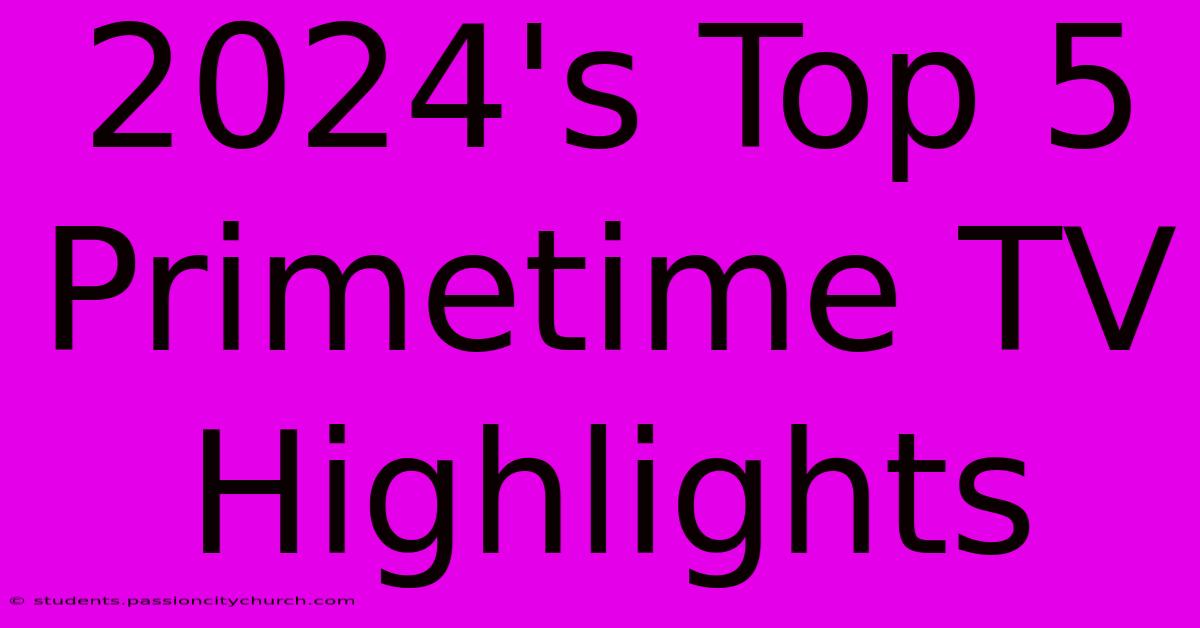 2024's Top 5 Primetime TV Highlights