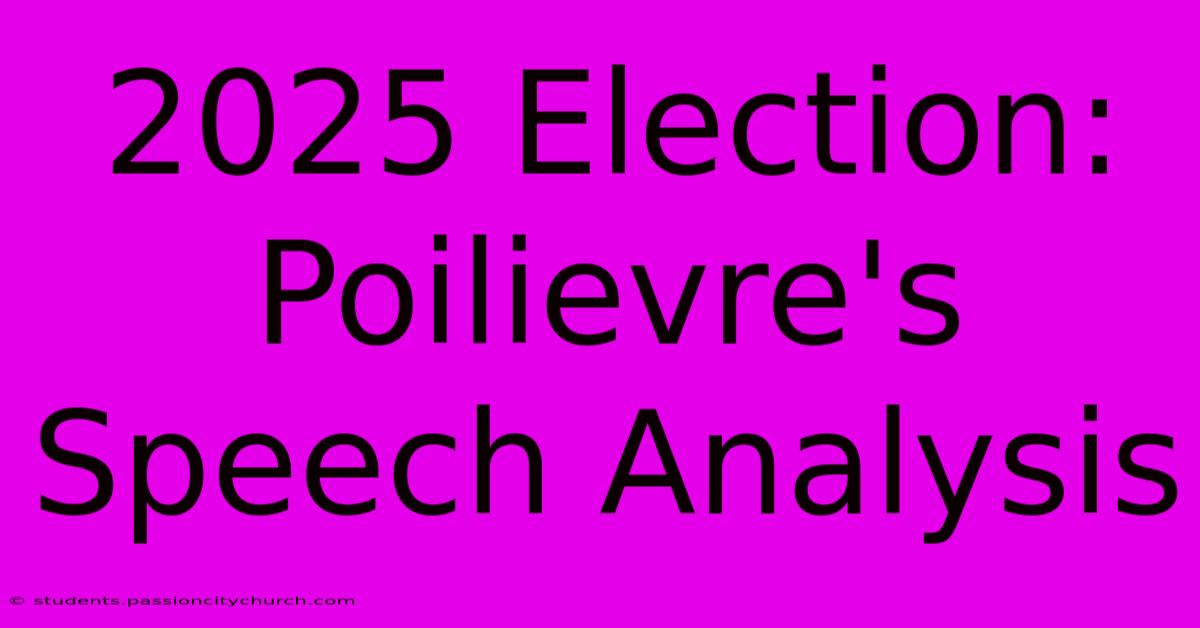 2025 Election: Poilievre's Speech Analysis