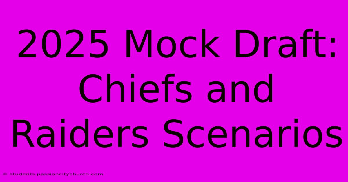 2025 Mock Draft: Chiefs And Raiders Scenarios