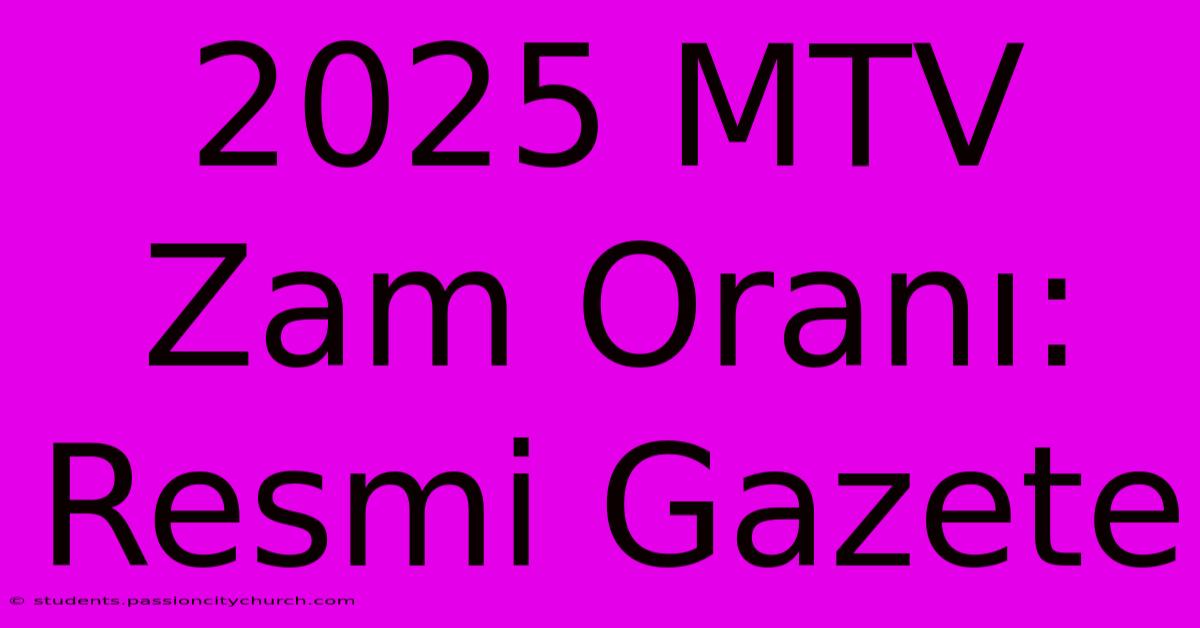 2025 MTV Zam Oranı: Resmi Gazete