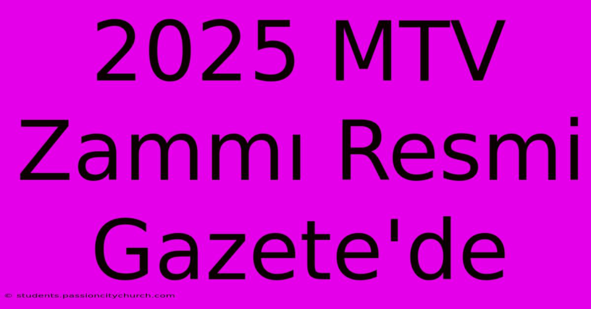 2025 MTV Zammı Resmi Gazete'de