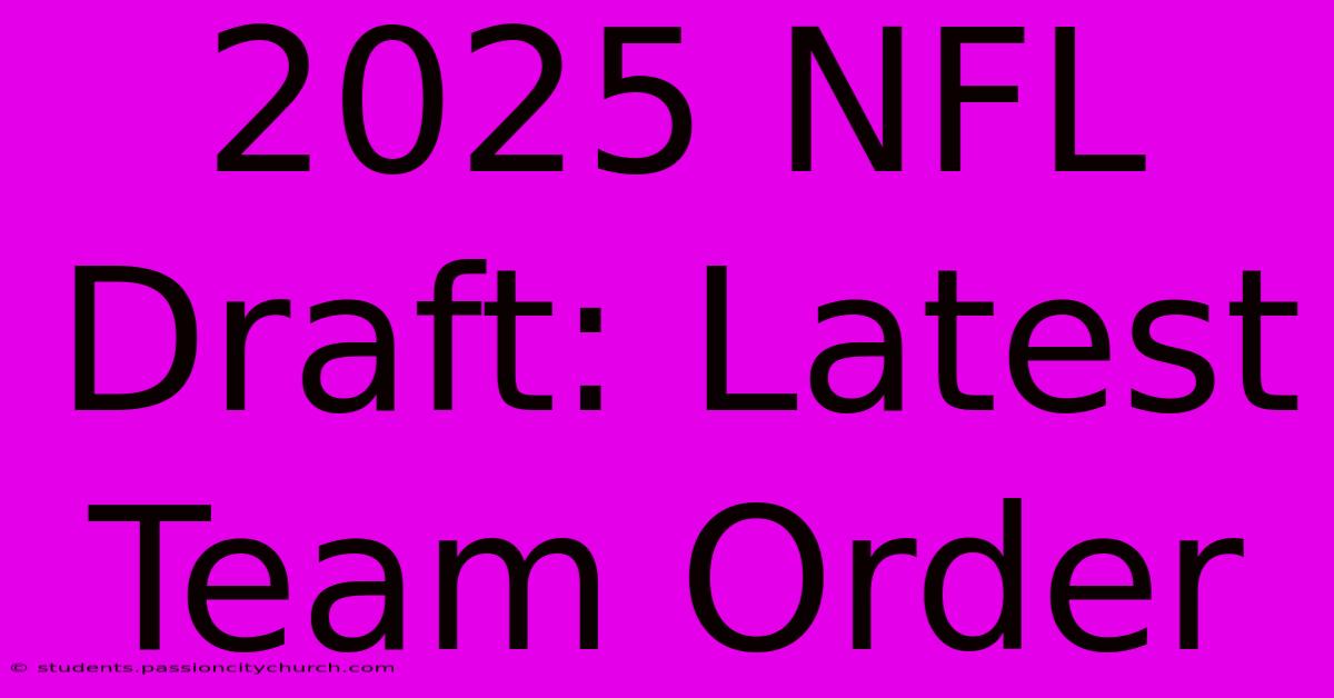 2025 NFL Draft: Latest Team Order